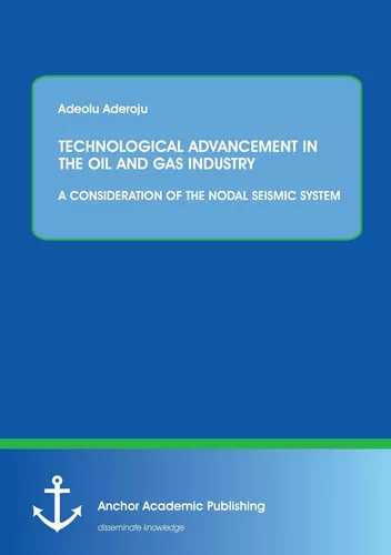 TECHNOLOGICAL ADVANCEMENT IN THE OIL AND GAS INDUSTRY: A CONSIDERATION OF THE NODAL SEISMIC SYSTEM