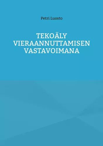 Tekoäly vieraannuttamisen vastavoimana