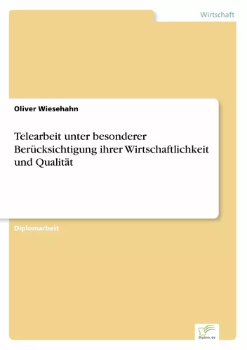 Telearbeit unter besonderer Berücksichtigung ihrer Wirtschaftlichkeit und Qualität