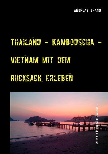 Thailand - Kambodscha - Vietnam mit dem Rucksack erleben