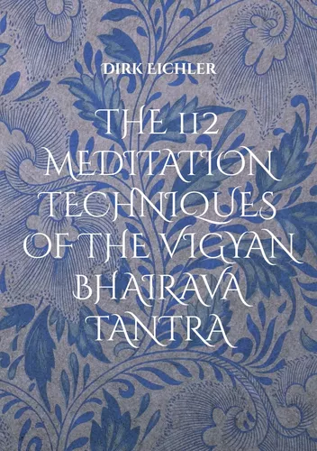 THE 112 MEDITATION TECHNIQUES OF THE VIGYAN BHAIRAVA TANTRA