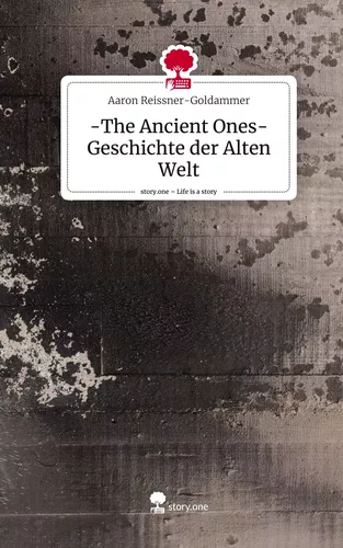 -The Ancient Ones- Geschichte der Alten Welt. Life is a Story - story.one
