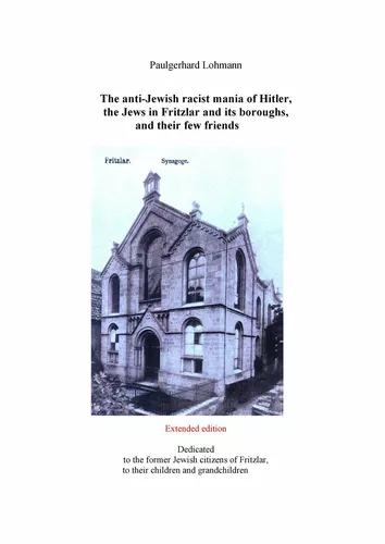 The anti-Jewish racist mania of Hitler, the Jews in Fritzlar and its boroughs, and their few friends