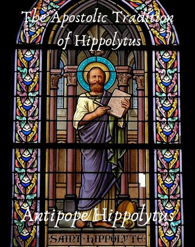 The Apostolic Tradition of Hippolytus