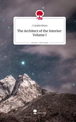 The Architect of the Interior: Volume I. Life is a Story - story.one