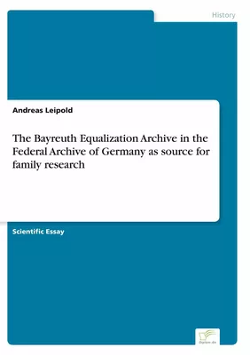 The Bayreuth Equalization Archive in the Federal Archive of Germany as source for family research