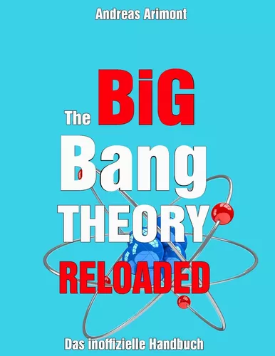 The Big Bang Theory Reloaded - das inoffizielle Handbuch zur Serie