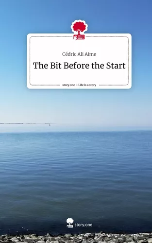 The Bit Before the Start. Life is a Story - story.one