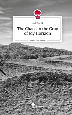 The Chaos in the Gray of My Horizon. Life is a Story - story.one