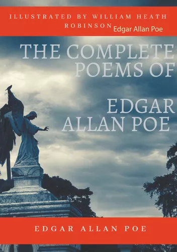 The Complete Poems of Edgar Allan Poe Illustrated by William Heath Robinson