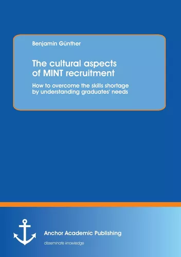 The cultural aspects of MINT recruitment: How to overcome the skills shortage by understanding graduates' needs