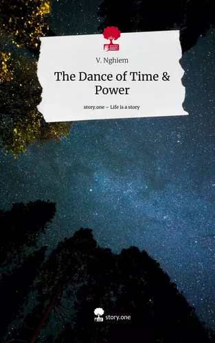 The Dance of Time & Power. Life is a Story - story.one