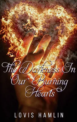 The Darkness In Our Burning Hearts