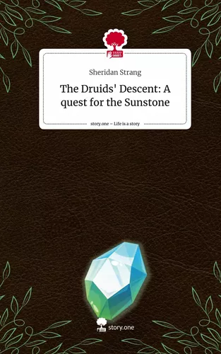 The Druids' Descent: A quest for the Sunstone. Life is a Story - story.one