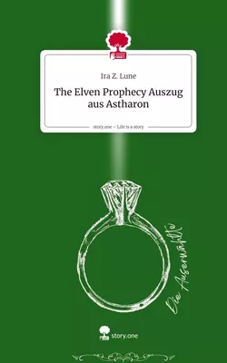 The Elven Prophecy  Auszug aus Astharon. Life is a Story - story.one