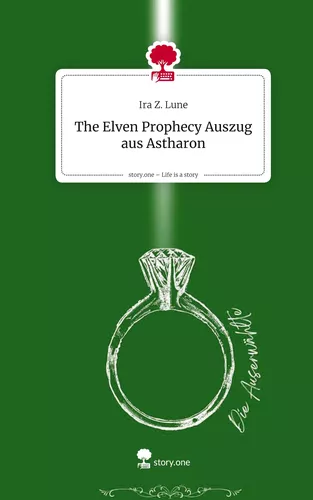 The Elven Prophecy  Auszug aus Astharon. Life is a Story - story.one
