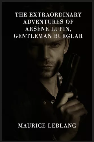 The Extraordinary Adventures Of Arsène Lupin, Gentleman Burglar