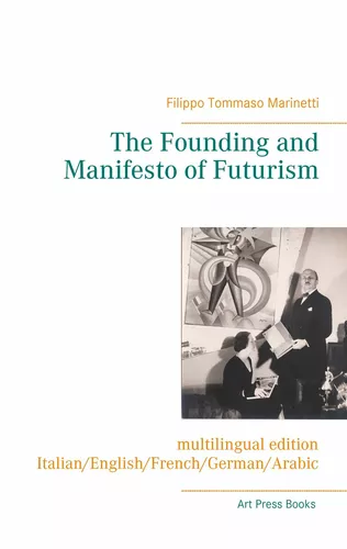 The Founding and Manifesto of Futurism (multilingual edition)