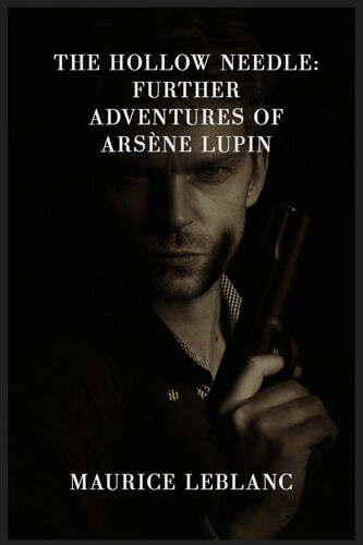 The Hollow Needle: Further Adventures of Arsène Lupin
