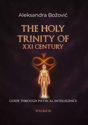 THE HOLY TRINITY OF THE XXI CENTURY- Guide through physical intelligence