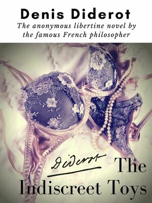 The Indiscreet Toys : The anonymous libertine novel by the famous French philosopher Denis Diderot