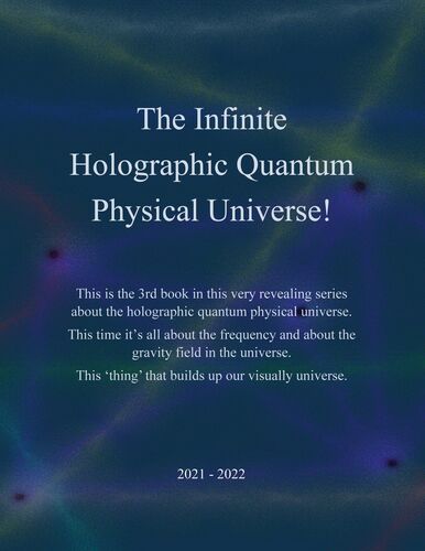 The Infinite Holographic Quantum Physical Universe!