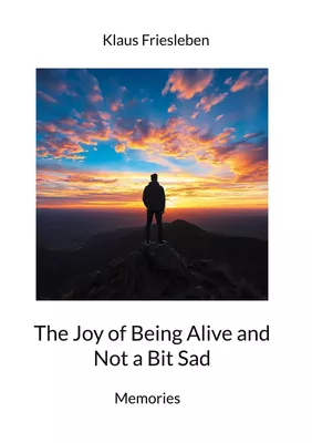The Joy of Being Alive and Not a Bit Sad