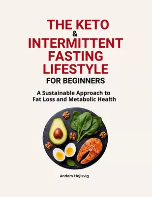 The Ketogenic & Intermittent Fasting Lifestyle For Beginners