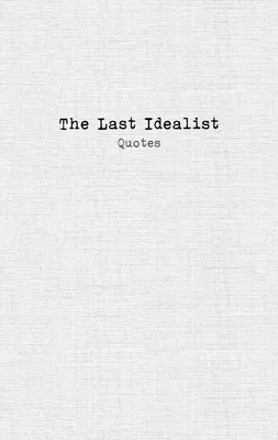 The Last Idealist: Quotes
