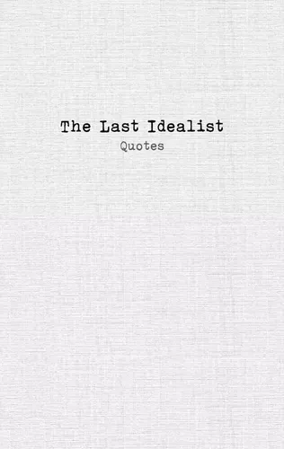 The Last Idealist: Quotes