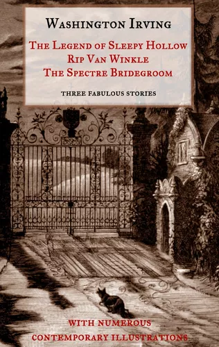 The Legend of Sleepy Hollow, Rip Van Winkle, The Spectre Bridegroom.Three Fabulous Ghost Stories from the "Sketch Book"