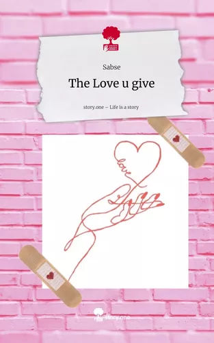 The Love u give. Life is a Story - story.one