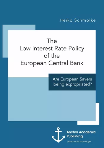 The Low Interest Rate Policy of the European Central Bank. Are European Savers being expropriated?