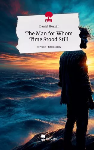 The Man for Whom Time Stood Still. Life is a Story - story.one
