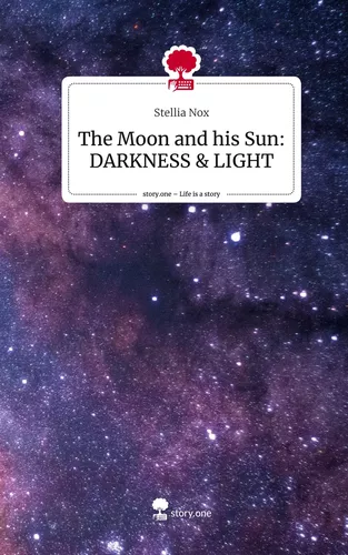 The Moon and his Sun: DARKNESS & LIGHT. Life is a Story - story.one