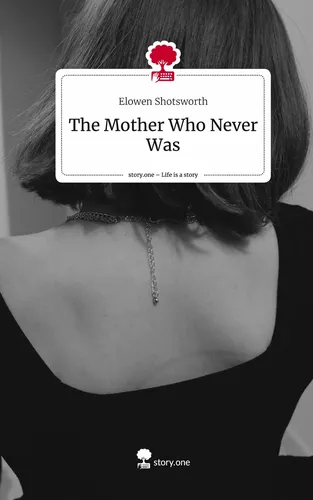 The Mother Who Never Was. Life is a Story - story.one