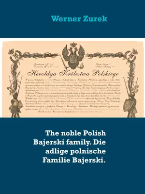 The noble Polish Bajerski family. Die adlige polnische Familie Bajerski.