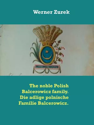 The noble Polish Balcerowicz family. Die adlige polnische Familie Balcerowicz.