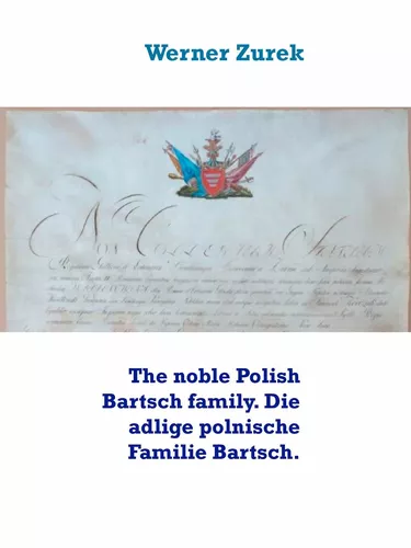 The noble Polish Bartsch family. Die adlige polnische Familie Bartsch.