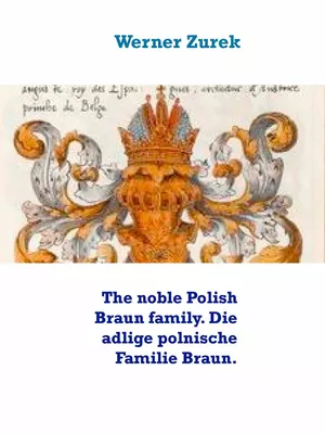 The noble Polish Braun family. Die adlige polnische Familie Braun.