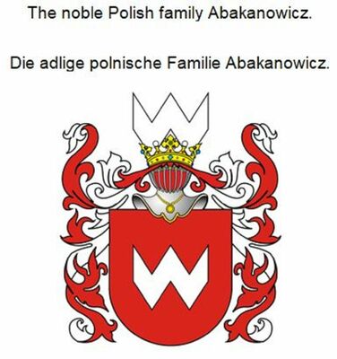 The noble Polish family Abakanowicz. Die adlige polnische Familie Abakanowicz.