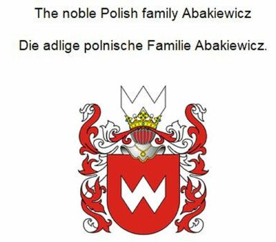 The noble Polish family Abakiewicz. Die adlige polnische Familie Abakiewicz.