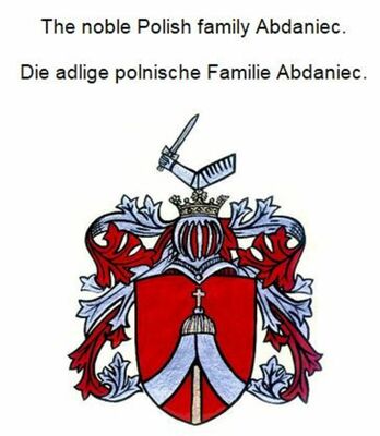 The noble Polish family Abdaniec. Die adlige polnische Familie Abdaniec.