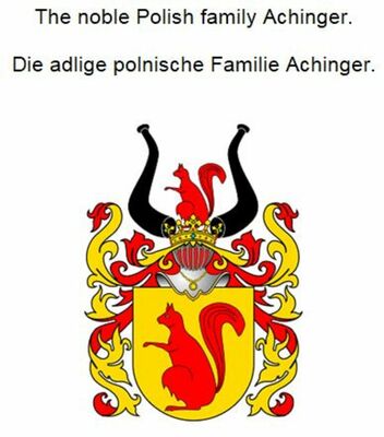 The noble Polish family Achinger. Die adlige polnische Familie Achinger.