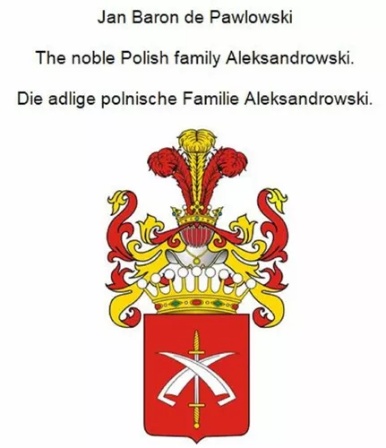 The noble Polish family Aleksandrowski. Die adlige polnische Familie Aleksandrowski.