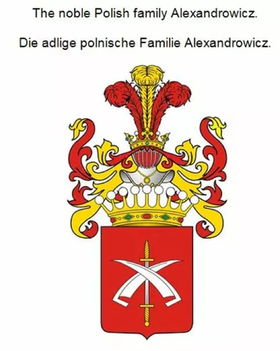 The noble Polish family Alexandrowicz. Die adlige polnische Familie Alexandrowicz.