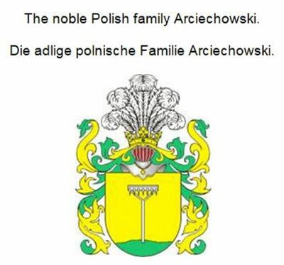 The noble Polish family Arciechowski. Die adlige polnische Familie Arciechowski.