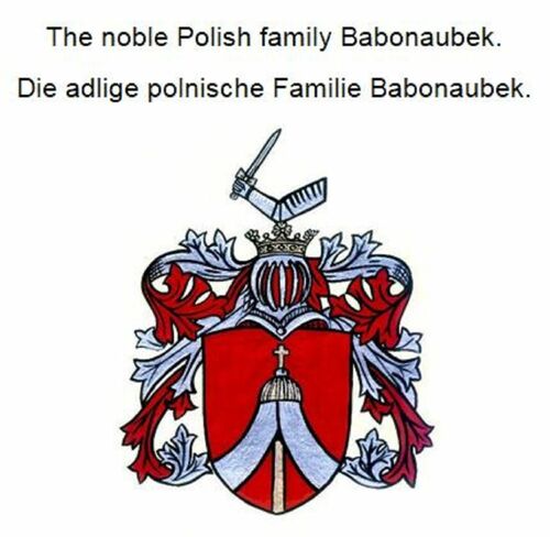 The noble Polish family Babonaubek. Die adlige polnische Familie Babonaubek.