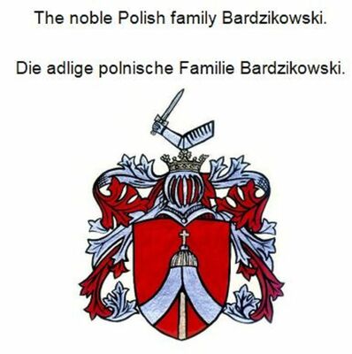 The noble Polish family Bardzikowski. Die adlige polnische Familie Bardzikowski.