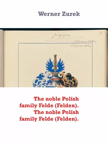 The noble Polish family Felde (Felden). The noble Polish family Felde (Felden).